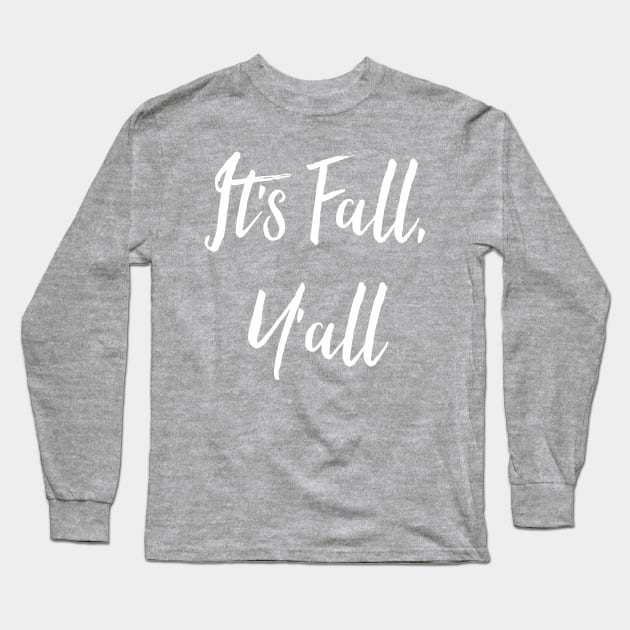 It's Fall Y'all Long Sleeve T-Shirt by chrissyloo